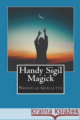 Handy Sigil Magick Nicholas Guillette 9781726013437