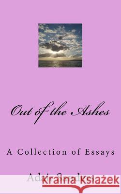 Out of the Ashes: A Collection of Essays Adair Sanders 9781726013567 Createspace Independent Publishing Platform