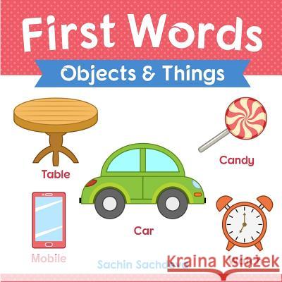 First Words (Objects and Things): Early Education book of learning objects and things names with pictures for kids Sachdeva, Sachin 9781726014847 Createspace Independent Publishing Platform
