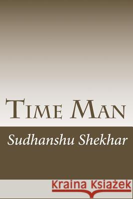 Time Man: The time machine was inveted with the help of angel magic and helps angel to send a mission in past time, future time, Shekhar, Sudhanshu 9781726017756