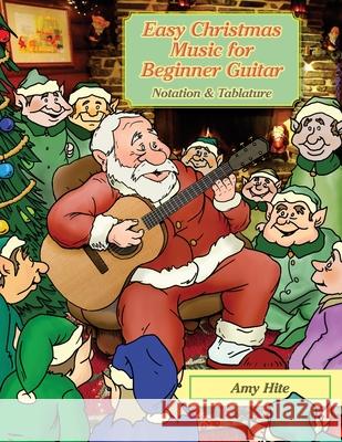 Easy Christmas Music for Beginner Guitar Amy Hite 9781726018562 Createspace Independent Publishing Platform