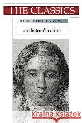 Harriet Beecher Stowe, Uncle Tom's Cabin Harriet Beecher Stowe Narthex 9781726021678 Createspace Independent Publishing Platform