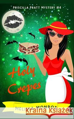 Holy Crepes: Priscilla Pratt Mystery #4 Melissa Monroe 9781726022439