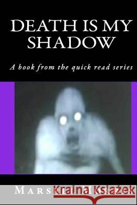 Death Is My Shadow: A book from the quick read series Morris, Marsell 9781726025577 Createspace Independent Publishing Platform