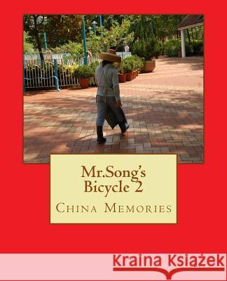 Mr.Song's Bicycle 2: China Memories Raymond Allan Johnson 9781726028288 Createspace Independent Publishing Platform