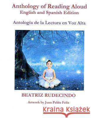 Anthology of Reading Aloud: English and Spanish Edition: Antología de la lectura en voz Alta Rudecindo, Beatriz 9781726028486