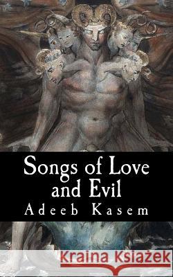 Songs of Love and Evil Adeeb Kasem 9781726029551 Createspace Independent Publishing Platform