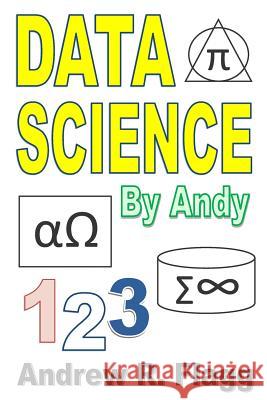 Data Science by Andy Andrew Flagg 9781726029810 Createspace Independent Publishing Platform