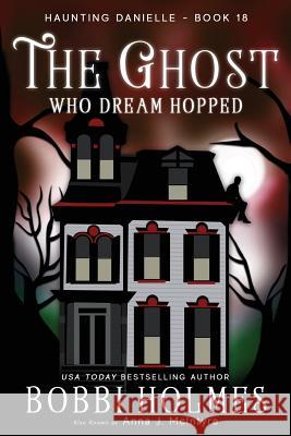 The Ghost Who Dream Hopped Bobbi Holmes 9781726030403