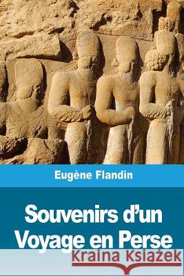 Souvenirs d'un Voyage en Perse Flandin, Eugene 9781726030687 Createspace Independent Publishing Platform