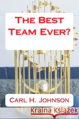 The Best Team Ever? Carl H. Johnson 9781726032124