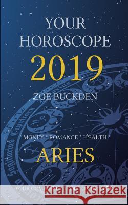 Your Horoscope 2019: Aries Zoe Buckden 9781726033206 Createspace Independent Publishing Platform