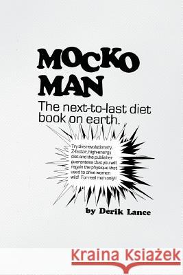 Mocko Man: The Next-To-Last Diet Book on Earth Derik Lance 9781726034838 Createspace Independent Publishing Platform