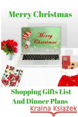 Merry Christmas Shopping Gifts List and Dinner Plans: Make A List, Check It Twice and Keep Handy Through the Season Ellithorpe, Monna L. 9781726036252 Createspace Independent Publishing Platform