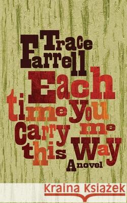 Each Time You Carry Me This Way Trace Farrell 9781726039574
