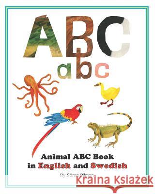 Animal ABC book in English and Swedish: An ABC book with pictures of animals and words in English and Swedish Pilman, Soren 9781726042536 Createspace Independent Publishing Platform