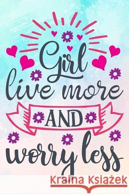Girl Live More and Worry Less Erik Watts 9781726042697 Createspace Independent Publishing Platform