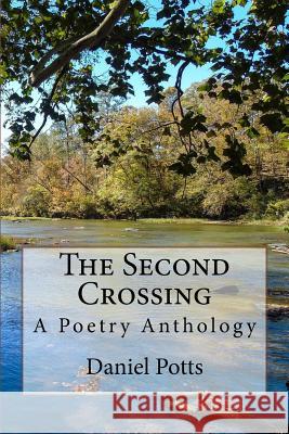 The Second Crossing: A Poetry Anthology Daniel C. Potts 9781726043267