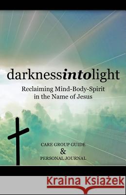 Darkness Into Light: Reclaiming Mind-Body-Spirit in the Name of Jesus Serenity Jean Miller 9781726059893