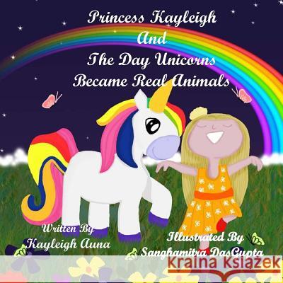 Princess Kayleigh: The Day Unicorns Became Real Animals Kayleigh Auna 9781726064644