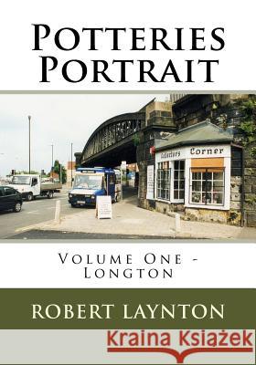 Potteries Portrait: Longton Robert Laynton 9781726064873 Createspace Independent Publishing Platform