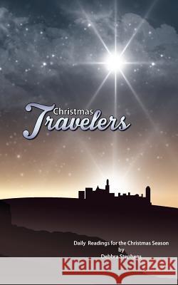 Christmas Travelers: Daily Readings for the Christmas Season Debbra Stephens Malvin Williams Michael Polutta 9781726065658