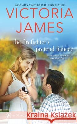 The Firefighter's Pretend Fiancee Victoria James 9781726072847