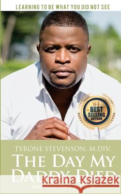 The Day My Daddy Died Tyrone Stevenso 9781726073639 Createspace Independent Publishing Platform