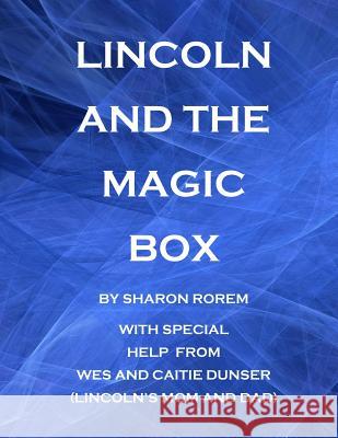 Lincoln and the Magic Box Sharon K. Rorem Wes Dunser Caitie Dunser 9781726074728