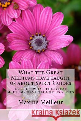 What the Great Mediums have taught us about Spirit Guides Meilleur, Maxine 9781726075473 Createspace Independent Publishing Platform