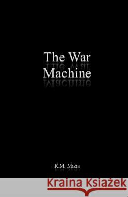 The War Machine R. M. Mizia 9781726079105 Createspace Independent Publishing Platform
