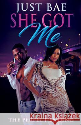 She Got Me: The Perfect Ending Just Bae 9781726080361 Createspace Independent Publishing Platform