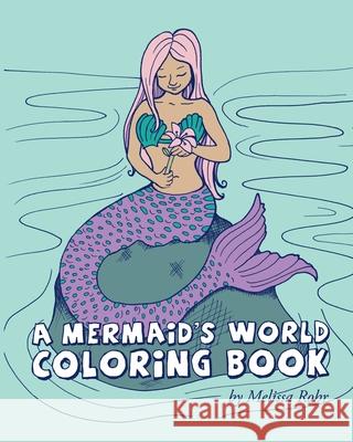 A Mermaid's World Coloring Book Melissa Rohr 9781726082419