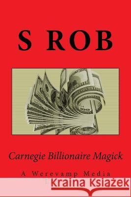 Carnegie Billionaire Magick S. Rob 9781726084451 Createspace Independent Publishing Platform