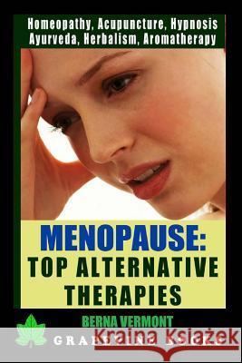 Menopause: Top Alternative Medicine Therapies Berna Vermont 9781726092593 Createspace Independent Publishing Platform
