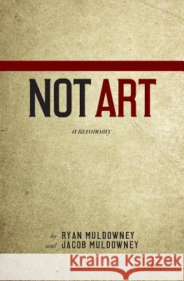 Not Art Ryan Muldowney Jacob Muldowney 9781726094368 Createspace Independent Publishing Platform