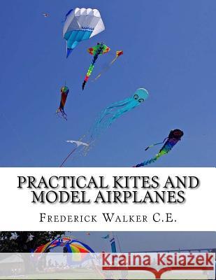 Practical Kites and Model Airplanes: How To Make and Work Them Chambers, Roger 9781726094580 Createspace Independent Publishing Platform