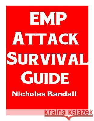 EMP Attack Survival Guide: The Ultimate Beginner's Guide On How To Prepare For and Outlast An Electromagnetic Pulse Attack That Takes Down The U. Randall, Nicholas 9781726095716