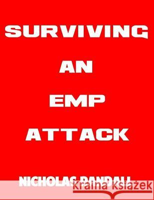 Surviving An EMP Attack: The Ultimate Beginner's Guide On How To Survive A Deadly EMP Attack Nicholas Randall 9781726096058