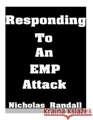 Responding To An EMP Attack: The Ultimate Beginner's Guide On How To Respond To An EMP Attack Nicholas Randall 9781726096461