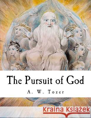 The Pursuit of God A. W. Tozer Dr Samuel M. Zwemer 9781726101073 Createspace Independent Publishing Platform