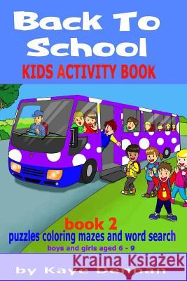 Back To School Back 2: Kids Activity Book Puzzles Coloring Mazes Kaye Dennan 9781726103756