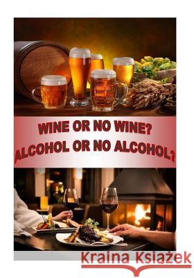 Wine or no Wine 0r Alcohol or no Alcohol Bresson, Richard L. 9781726129459 Createspace Independent Publishing Platform