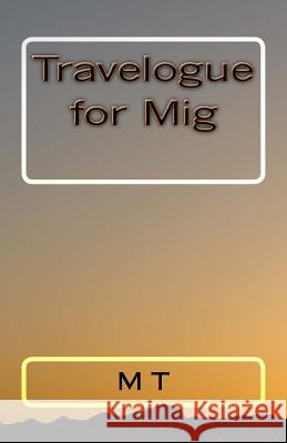 Travelogue for Mig T, M. 9781726129565 Createspace Independent Publishing Platform