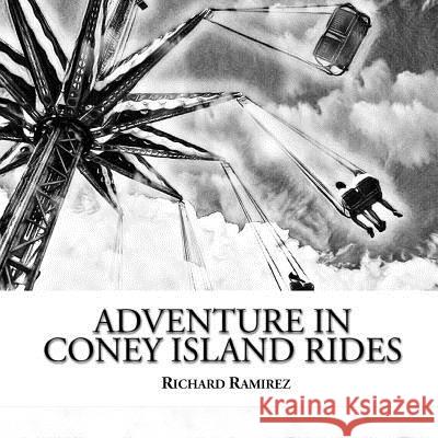 Adventure in Coney Island Rides Richard Ramirez 9781726129626