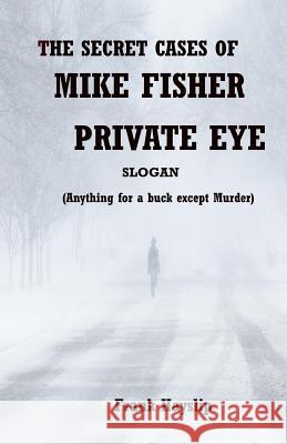 The Secret Cases of Mike Fisher Private Eye Frank Hayslip 9781726132633