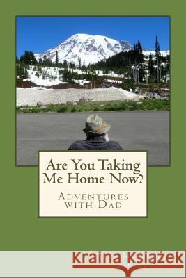 Are You Taking Me Home Now?: Adventures with Dad Karen Molenaar Terrell 9781726134354