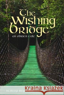 The Wishing Bridge: An O'Brien Tale Stacey Reynolds 9781726134521