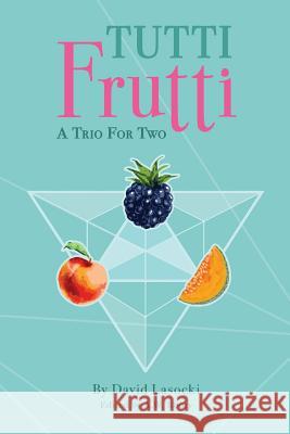 Tutti Frutti: A Trio for Two David Lasocki A. W. Rooty 9781726135610