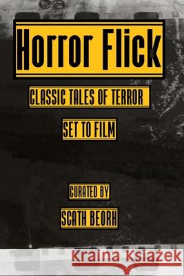 Horror Flick: Classic Tales of Terror Set to Film Scath Beorh 9781726141505 Createspace Independent Publishing Platform